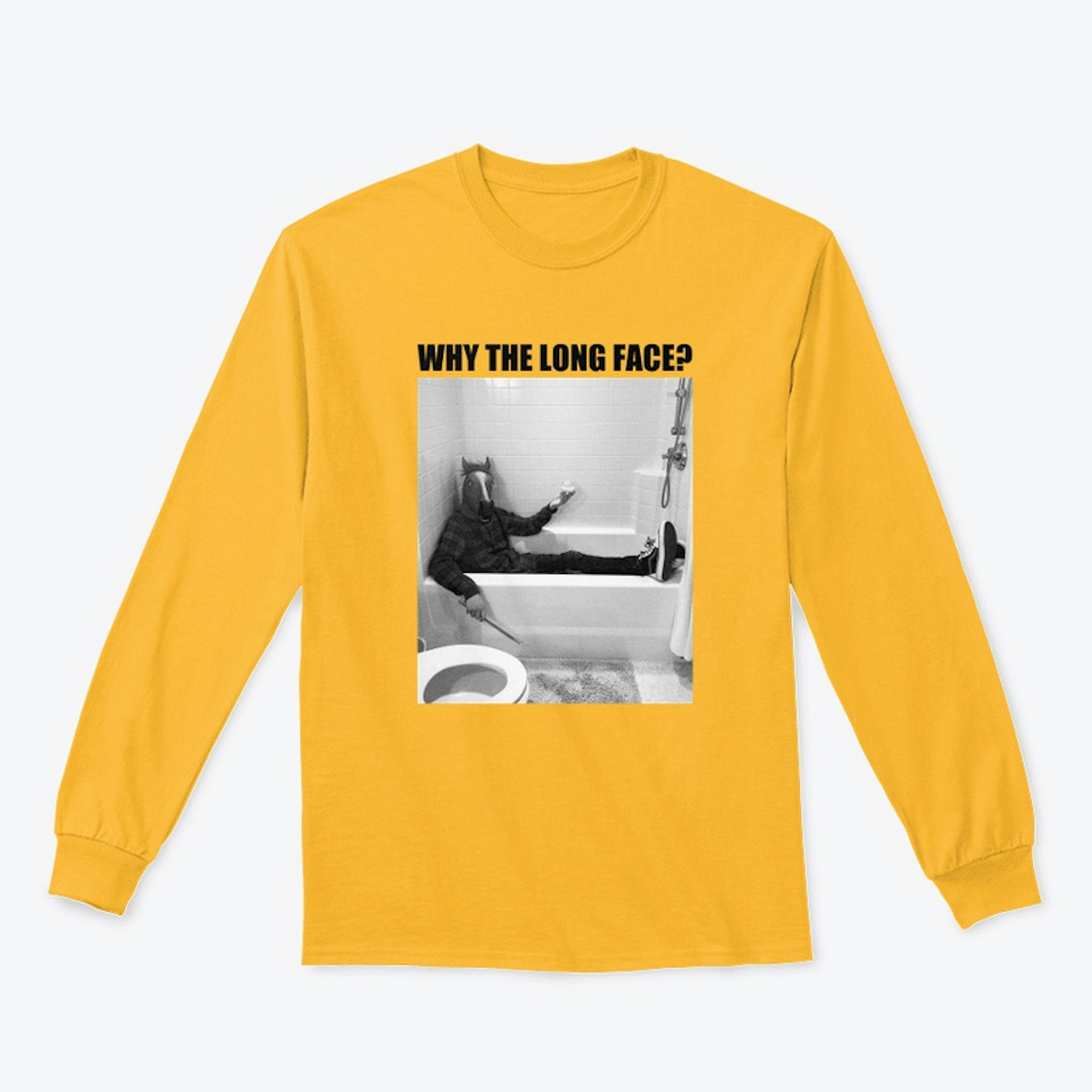 "Why the long face?" Long Sleeve